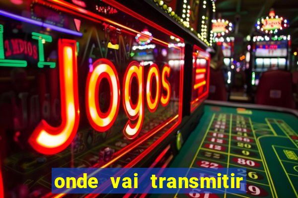 onde vai transmitir o jogo do brasil hoje